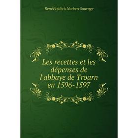 

Книга Les recettes et les dépenses de l'abbaye de Troarn en 1596-1597