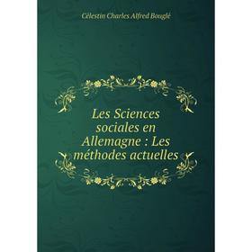 

Книга Les Sciences sociales en Allemagne: Les méthodes actuelles