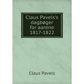 

Книга Claus Pavels's dagbøger for aarene 1817-1822