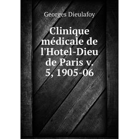 

Книга Clinique médicale de l'Hotel-Dieu de Paris v. 5, 1905-06