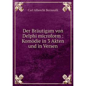 

Книга Der Bräutigam von Delphi microform : Komödie in 3 Akten und in Versen