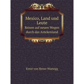 

Книга Mexico, Land und LeuteReisen auf neuen Wegen durch das Aztekenland