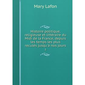 

Книга Histoire politique, religieuse et littéraire du Midi de la France, depuis les temps les plus reculés jusqu'à nos jours3