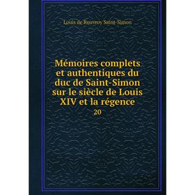

Книга Mémoires complets et authentiques du duc de Saint-Simon sur le siècle de Louis XIV et la régence 20