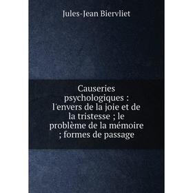 

Книга Causeries psychologiques : l'envers de la joie et de la tristesse; le problème de la mémoire; formes de passage