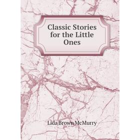 

Книга Classic Stories for the Little Ones