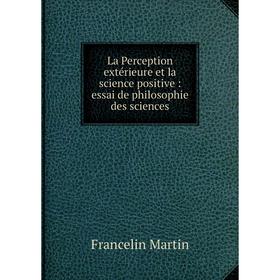 

Книга La Perception extérieure et la science positive: essai de philosophie des sciences