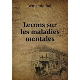 

Книга Lecons sur les maladies mentales
