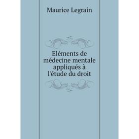 

Книга Eléments de médecine mentale appliqués à l'étude du droit