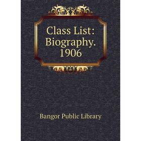 

Книга Class List: Biography. 1906