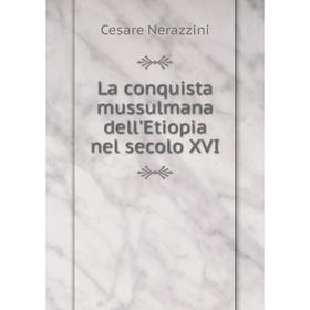 

Книга La conquista mussulmana dell'Etiopia nel secolo XVI