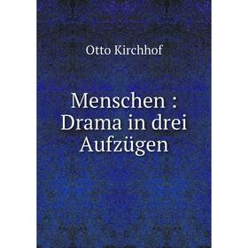 

Книга Menschen: Drama in drei Aufzügen