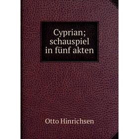 

Книга Cyprian; schauspiel in fünf akten
