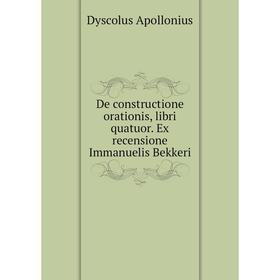 

Книга De constructione orationis, libri quatuor. Ex recensione Immanuelis Bekkeri