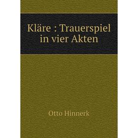 

Книга Kläre: Trauerspiel in vier Akten