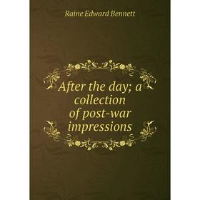 

Книга After the day; a collection of post-war impressions