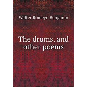 

Книга The drums, and other poems. Walter Romeyn Benjamin