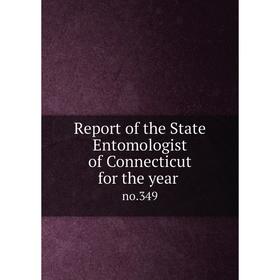 

Книга Report of the State Entomologist of Connecticut for the year no.349