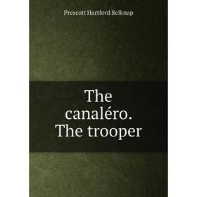 

Книга The canaléro. The trooper. Prescott Hartford Belknap