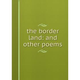 

Книга the border land: and other poems