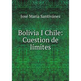

Книга Bolivia I Chile: Cuestion de límites