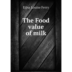 

Книга The Food value of milk. Edna Louise Ferry