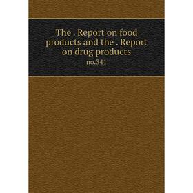 

Книга The. Report on food products and the. Report on drug products no.341