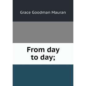 

Книга From day to day;