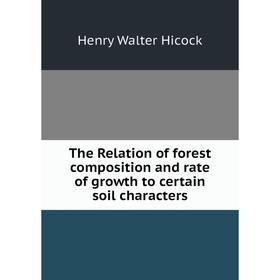 

Книга The Relation of forest composition and rate of growth to certain soil characters