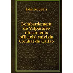 

Книга Bombardement de Valparaiso (documents officiels) suivi du Combat du Callao
