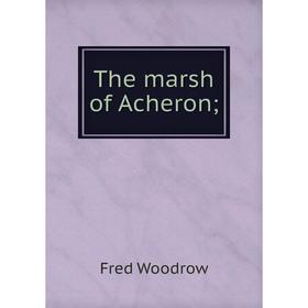 

Книга The marsh of Acheron;