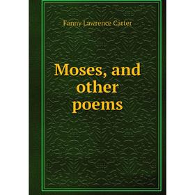 

Книга Moses, and other poems