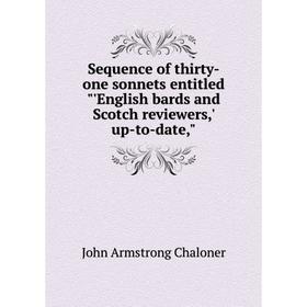 

Книга Sequence of thirty-one sonnets entitled 'English bards and Scotch reviewers,' up-to-date,. John Arms