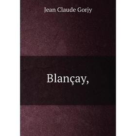 

Книга Blançay,