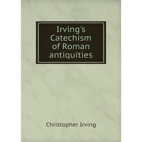 

Книга Irving's Catechism of Roman antiquities