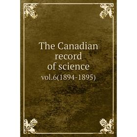 

Книга The Canadian record of sciencevol.6(1894-1895)