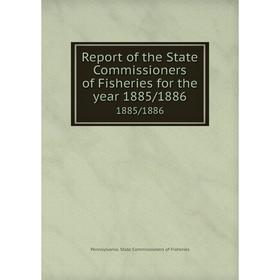 

Книга Report of the State Commissioners of Fisheries for the year 1885/18861885/1886. Pennsylvania. State