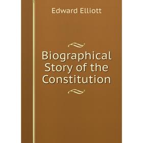 

Книга Biographical Story of the Constitution