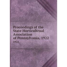 

Книга Proceedings of the State Horticultrual Association of Pennsylvania, 19221922