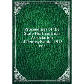 

Книга Proceedings of the State Horticultrual Association of Pennsylvania, 19151915