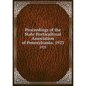 

Книга Proceedings of the State Horticultrual Association of Pennsylvania, 19231923