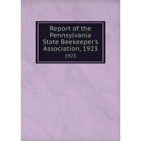 

Книга Report of the Pennsylvania State Beekeeper's Association, 19231923