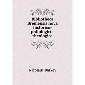 

Книга Bibliotheca Bremensis nova historico-philologico-theologica