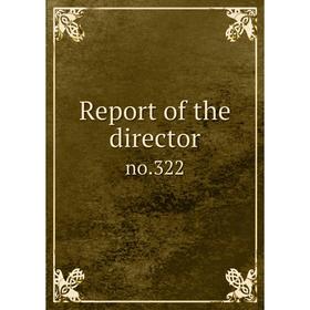 

Книга Report of the directorno.322