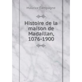 

Книга Histoire de la maison de Madaillan, 1076-1900