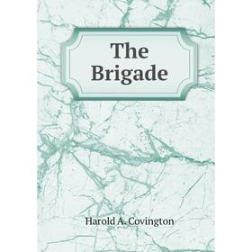 

Книга The Brigade. Harold A. Covington