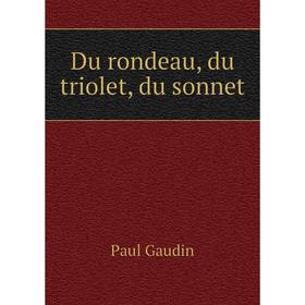 

Книга Du rondeau, du triolet, du sonnet