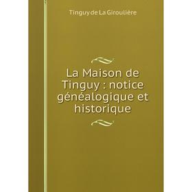 

Книга La Maison de Tinguy: notice généalogique et historique