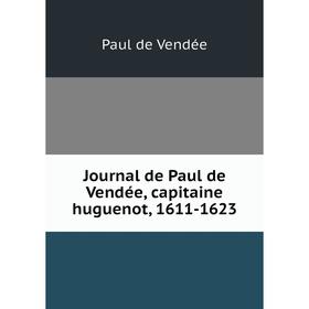 

Книга Journal de Paul de Vendée, capitaine huguenot, 1611-1623