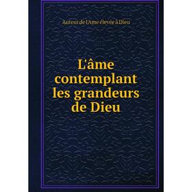 

Книга L'âme contemplant les grandeurs de Dieu